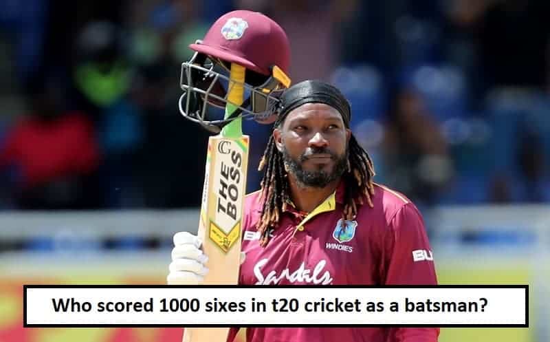 Who scored 1000 sixes in t20 cricket as a batsman?