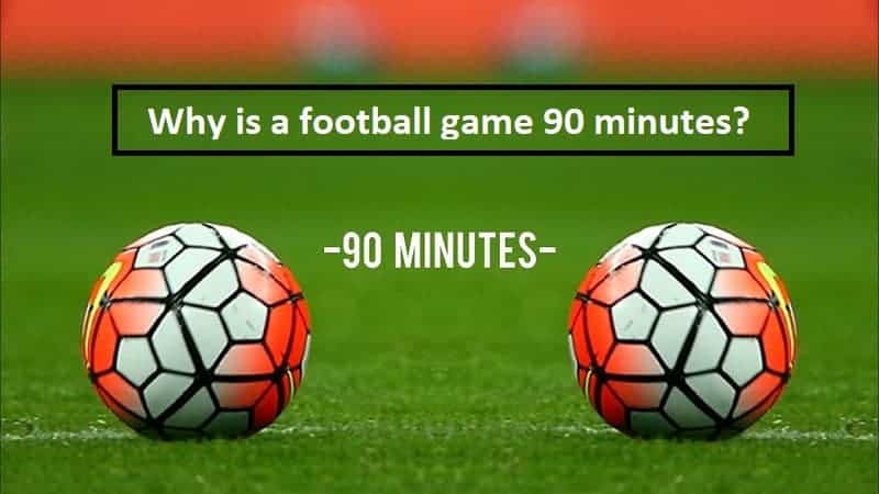 Why is a football game 90 minutes?